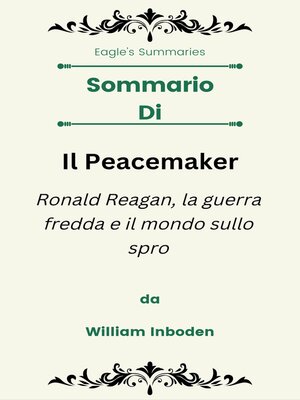 cover image of Sommario Di Il Peacemaker Ronald Reagan, la guerra fredda e il mondo sullo spro  da William Inboden